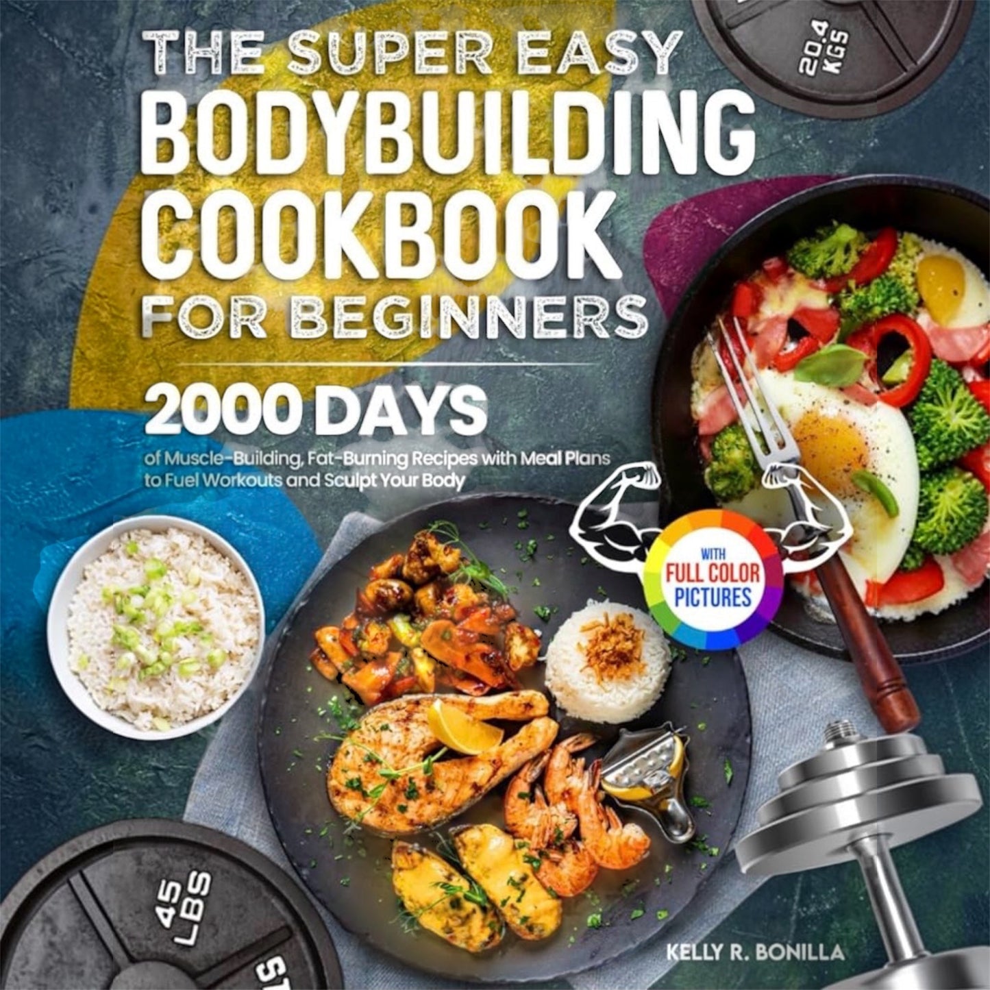 Super Easy Bodybuilding Cookbook for Beginners Kelly R Bonilla